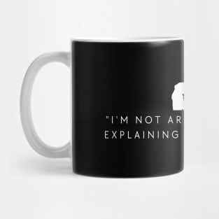 "I'm not arguing, I'm just explaining why I'm right." Funny Quote Mug